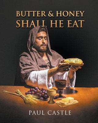 Butter and Honey, Shall He Eat by Castle, Paul