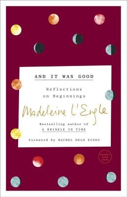 And It Was Good: Reflections on Beginnings by L'Engle, Madeleine