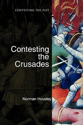Contesting the Crusades by Housley, Norman