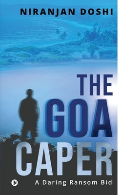 The Goa Caper: A Daring Ransom Bid by Niranjan Doshi