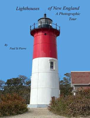 Lighthouses of New England: A Photographic Tour by Pierre, Paul St