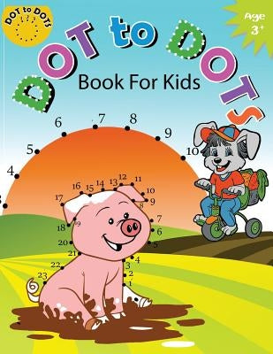 Dot to Dot Book for Kids Ages 3+: Children Activity Connect the dots, Coloring Book for Kids Ages 2-4 3-5 by Activity for Kids Workbook Designer