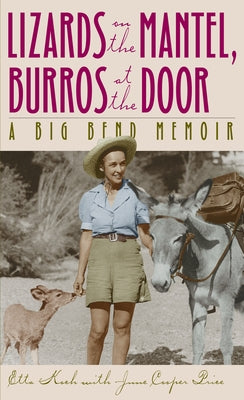 Lizards on the Mantel, Burros at the Door: A Big Bend Memoir by Koch, Etta