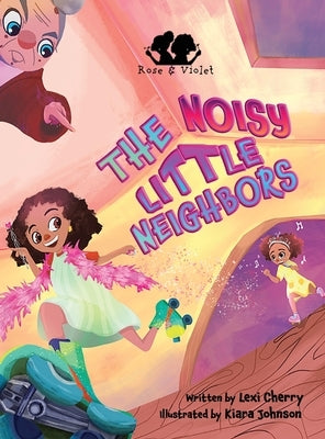 Rose and Violet, The Noisy Little Neighbors by Cherry, Lexi