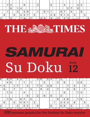 Times Samurai Su Doku 12: 100 Extreme Puzzles for the Fearless Su Doku Warrior by Times Uk