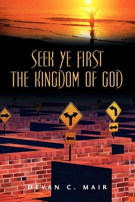 Seek Ye First the Kingdom of God by Mair, Devan C.