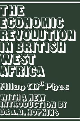 The Economic Revolution in British West Africa by McPhee, Allan