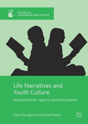 Life Narratives and Youth Culture: Representation, Agency and Participation by Douglas, Kate