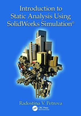 Introduction to Static Analysis Using Solidworks Simulation by Petrova, Radostina V.