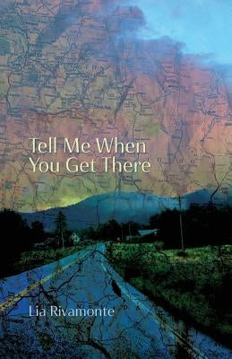 Tell Me When You Get There by Rivamonte, Lia