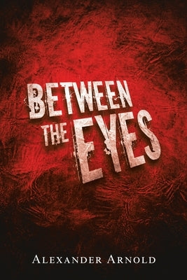 Between the Eyes by Arnold, Alexander