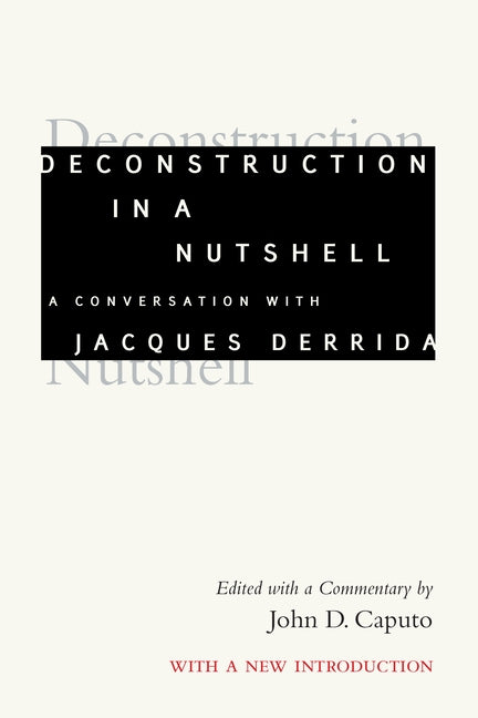 Deconstruction in a Nutshell: A Conversation with Jacques Derrida by Derrida, Jacques