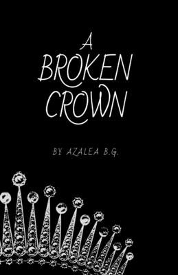 A Broken Crown by B. G., Azalea