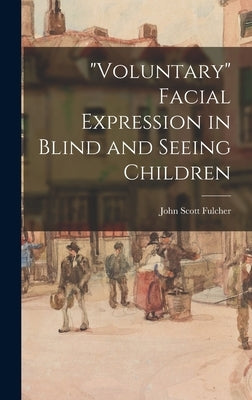 "Voluntary" Facial Expression in Blind and Seeing Children by John Scott Fulcher