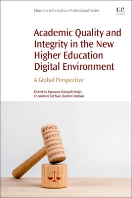 Academic Quality and Integrity in the New Higher Education Digital Environment: A Global Perspective by Singh, Upasana Gitanjali