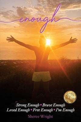 Enough: Strong Enough, Brave Enough, Loved Enough, Free Enough. I'm Enough by Wright, Sheree