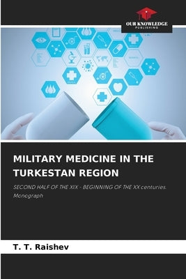 Military Medicine in the Turkestan Region by Raishev, T. T.