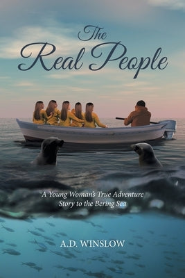 The Real People: A True Story by A D Winslow