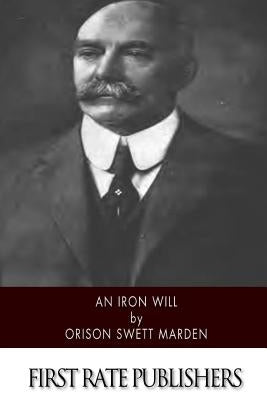 An Iron Will by Marden, Orison Swett