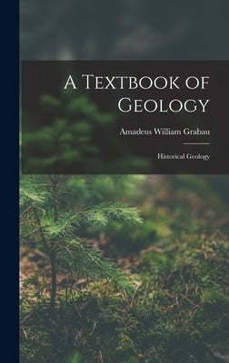 A Textbook of Geology: Historical Geology by Grabau, Amadeus William