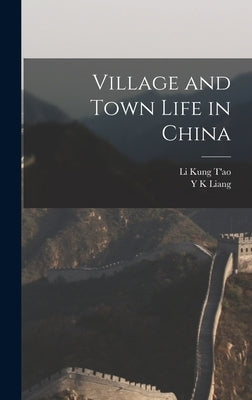 Village and Town Life in China by Liang, Y. K.