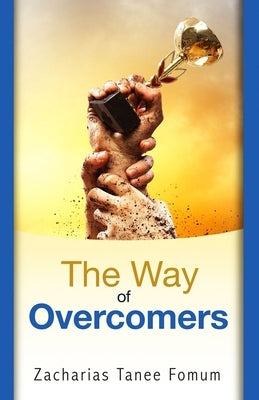 The Way of Overcomers by Fomum, Zacharias Tanee