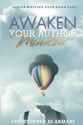 Awaken Your Author Mindset: Finish Writing Your Book Fast by Johnson, Nicolas