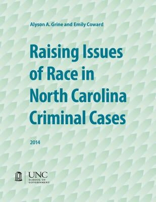 Raising Issues of Race in North Carolina Criminal Cases by Grine, Alyson A.