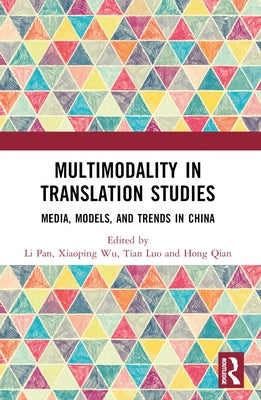 Multimodality in Translation Studies: Media, Models, and Trends in China by Pan, Li