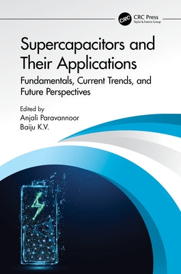 Supercapacitors and Their Applications: Fundamentals, Current Trends, and Future Perspectives by Paravannoor, Anjali
