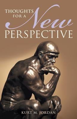 Thoughts for a New Perspective by Jordan, Kurt M.