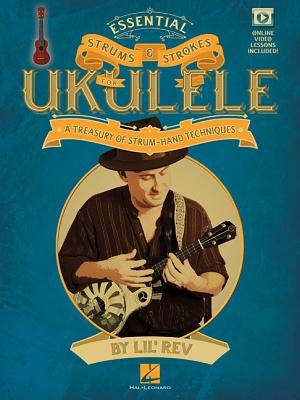 Essential Strums & Strokes for Ukulele: A Treasury of Strum-Hand Techniques by Lil' Rev