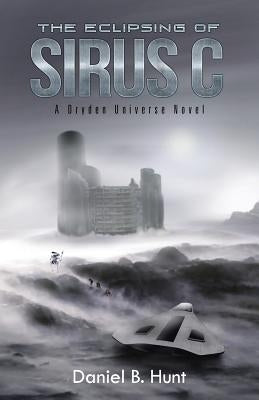The Eclipsing of Sirus C: A Dryden Universe Novel by Hunt, Daniel B.