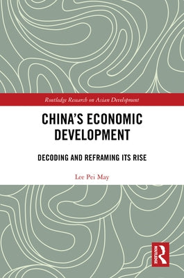 China's Economic Development: Decoding and Reframing Its Rise by May, Lee Pei