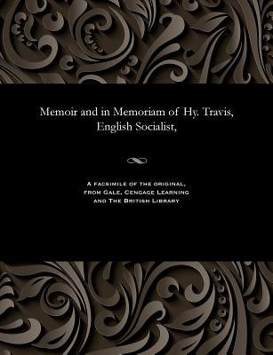 Memoir and in Memoriam of Hy. Travis, English Socialist, by Craig, Edward Thomas