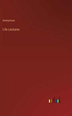 Life Lectures by Anonymous