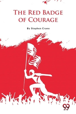 The Red Badge of Courage by Crane, Stephen