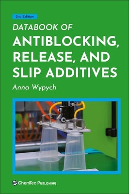 Databook of Antiblocking, Release, and Slip Additives by Wypych, Anna