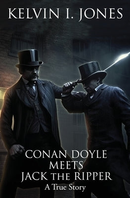 Conan Doyle Meets Jack the Ripper by Jones, Kelvin I.