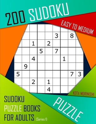 200 Sudoku Easy to Medium: Easy to Medium Sudoku Puzzle Books for Adults With Solutions by Morinishi, Kota