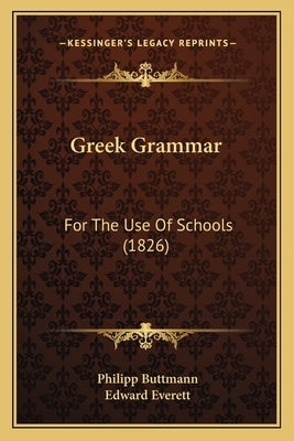 Greek Grammar: For The Use Of Schools (1826) by Buttmann, Philipp