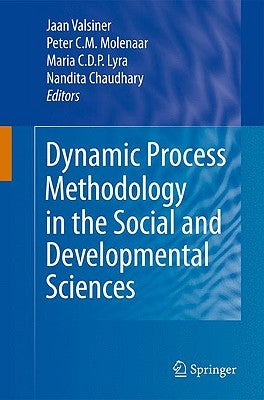 Dynamic Process Methodology in the Social and Developmental Sciences by Valsiner, Jaan