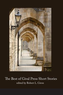 The Best of Gival Press Short Stories by Giron, Robert L.