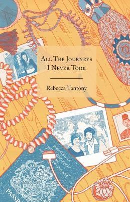 All The Journeys I Never Took by Tantony, Rebecca