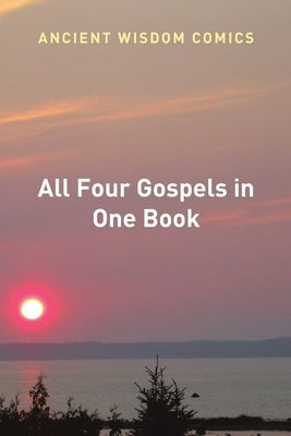 All Four Gospels in One Book by Ancient Wisdom Comics