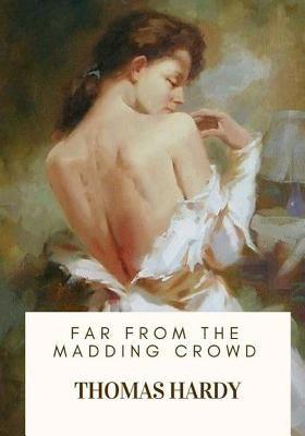 Far from the Madding Crowd by Hardy, Thomas
