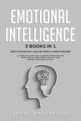 Emotional Intelligence: 3 Books in 1 Darck Psychology, Analyze People, Empath Healing A Complete Guide for To Defend Your Mind and Read People by Hollins, Daniel James
