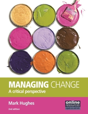 Managing Change: A Critical Perspective by Hughes, Mark