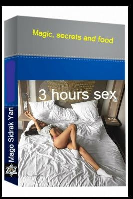 3 hours sex: Magic, secrets and food by Alves, Ramiro Augusto Nunes