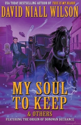 My Soul to Keep & Others: The DeChance Chronicles Volume Three by Skinner, Cortney